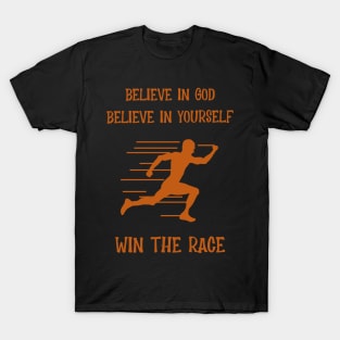 Believe In God, Believe In Yourself, Win The Race T-Shirt